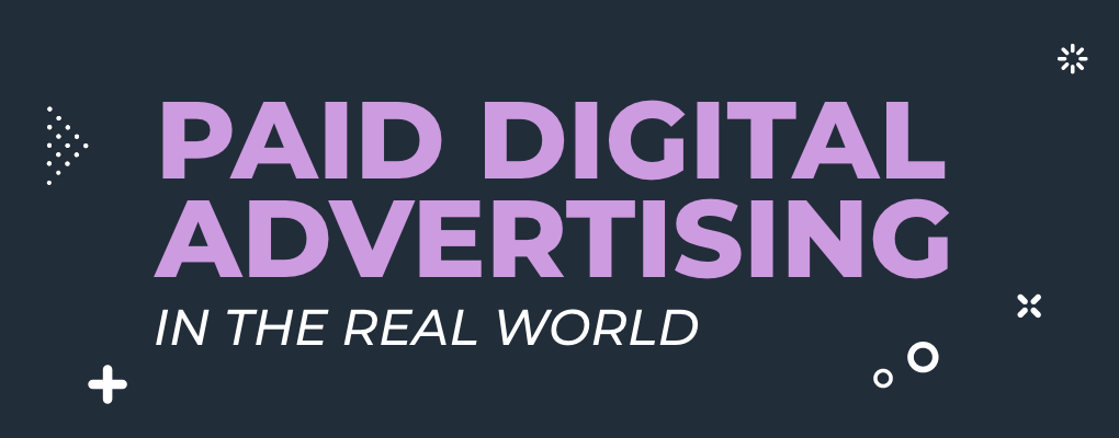 Paid Digital Advertising in the Real World report graphic