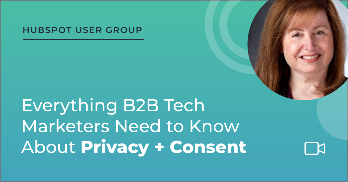 HubSpot User Group Everything B2B Tech Marketers Need to Know About Privacy + Consent graphic