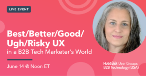 Best/Better/Good/Ugh/Risky UX in a B2B Tech Marketer's World