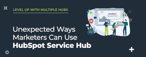 unexpected ways marketers can use hubspot service hub graphic