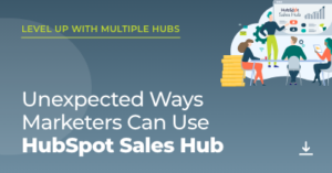 Unexpected Ways Marketers Can Use HubSpot Sales Hub